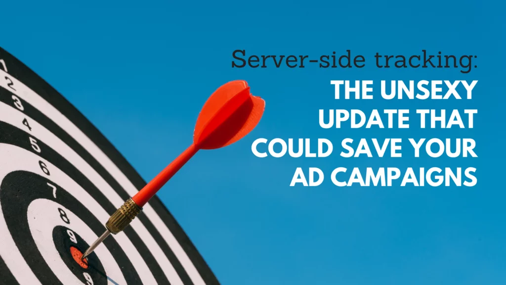 Server-side tracking: The unsexy update that could save your ad campaigns